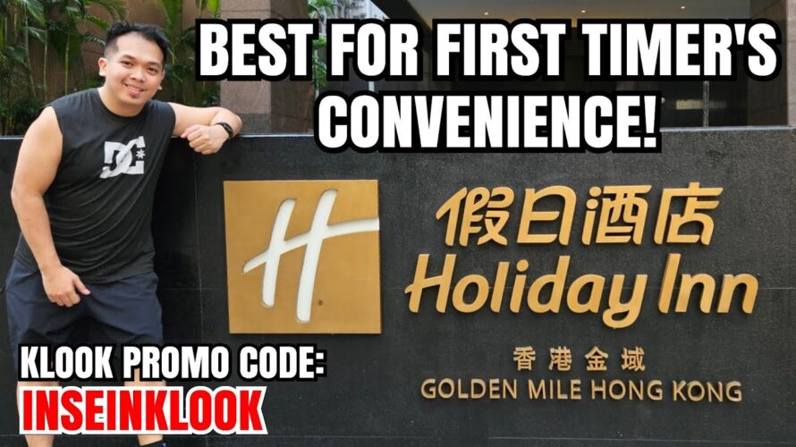 Why HOLIDAY INN GOLDEN MILE HONG KONG is a GOOD CHOICE for FIRST TIME Tourists – HK VLOG#3