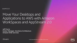 AWS re:Invent 2018: Desktops & Applications to AWS with Amazon WorkSpaces & AppStream 2.0 (BAP323)
