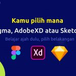 Kamu Pilih Mana, Figma, AdobeXD atau Sketch? Jangan Galau Pilih Design Tool..