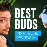 Google Pixel Buds 2020 Review: This Is More Like It!