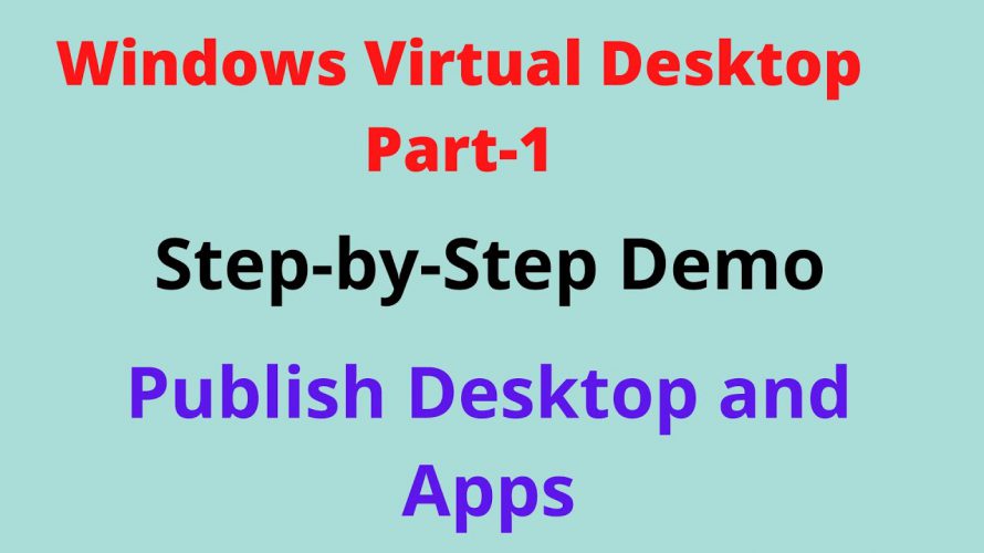 Windows Virtual Desktop – Part1. Publish Desktop and Apps using WVD, Step-By-Step