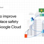 How to improve workplace safety with Google Cloud