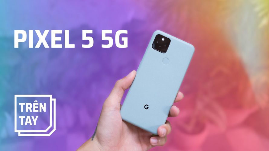 Mở hộp và trên tay Google Pixel 5 5G