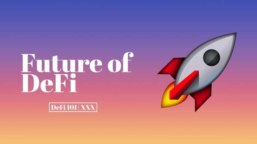 The Future of DeFi; What’s Next?