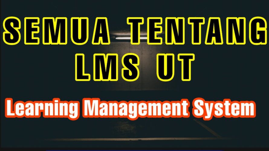 Semua Tentang LMS UT | Learning Management System | Antara LMS dgn TUTON