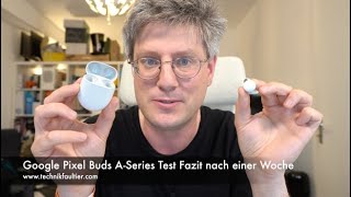 Google Pixel Buds A-Series Test Fazit nach einer Woche