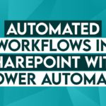 Creating Automated Workflows in Microsoft SharePoint Online with Power Automate – Office 365