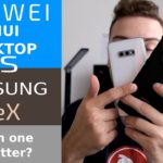 EMUI Desktop vs Samsung Dex – Which one has the better desktop solution?