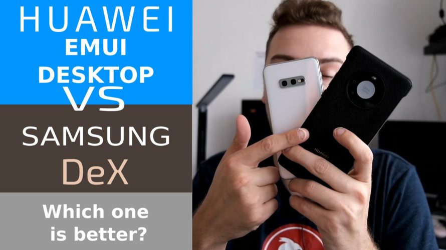 EMUI Desktop vs Samsung Dex – Which one has the better desktop solution?