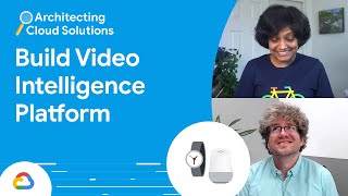 How to build a Video Intelligence Platform on Google Cloud