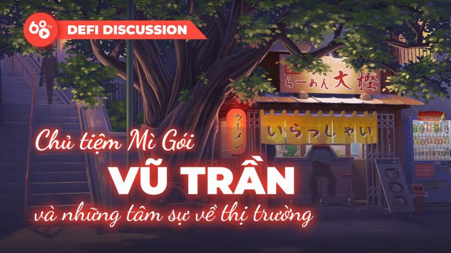 Defi Discussion ep.15: Chủ tiệm Mì Gói Vũ Trần và những chia sẻ về thị trường Crypto