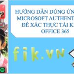 TIN HỌC: HƯỚNG DẪN SỬ DỤNG MICROSOFT AUTHENTICATOR ĐỂ XÁC THỰC TÀI KHOẢN OFFICE 365