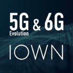 5G Evolution &6G powered by IOWN