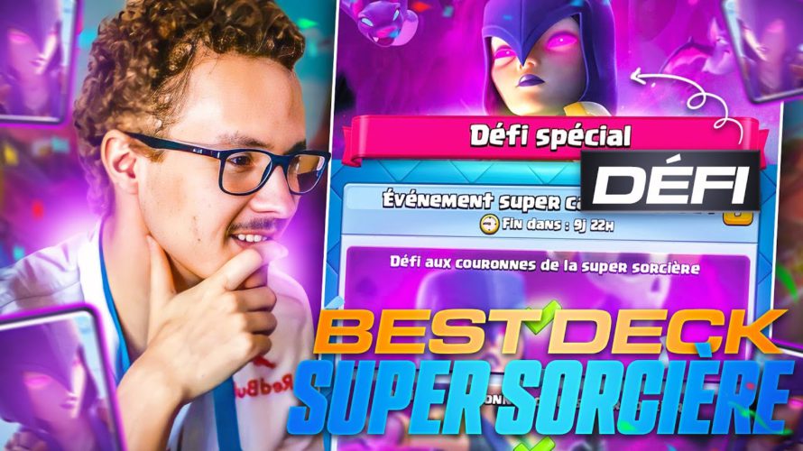 Le meilleur deck pour le défi de la super sorcière !