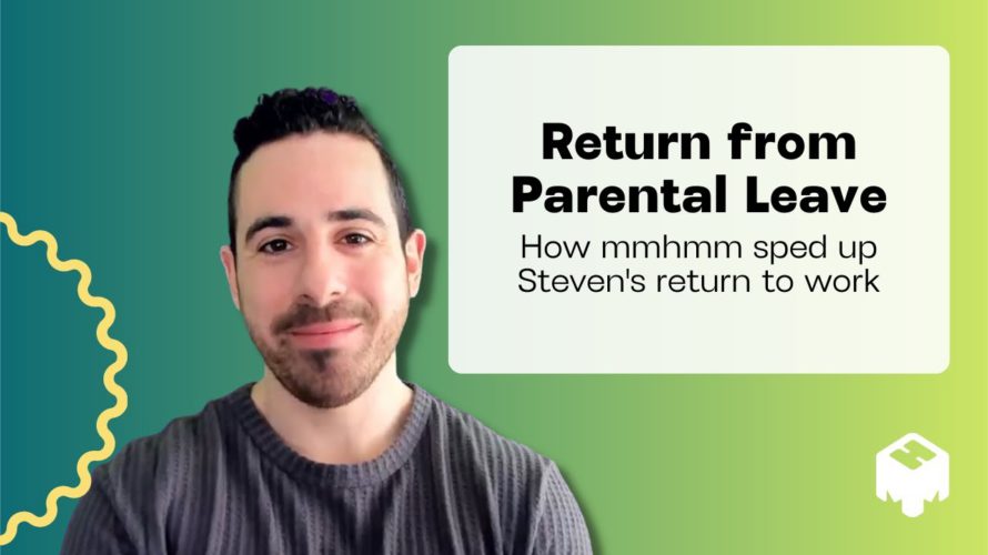 Back from parental leave: How mmhmm sped up Steven’s return to work