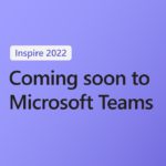 Coming Soon to Microsoft Teams: Inspire 2022