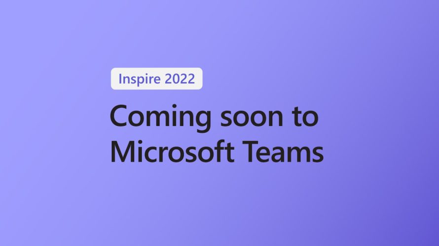 Coming Soon to Microsoft Teams: Inspire 2022
