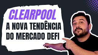 CLEARPOOL A NOVA TENDÊNCIA DO MERCADO DEFI