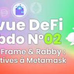 Tuto DeFi Crypto Wallet by Marc Zeller #02 week 25 Août 2022 (Metamask, Rabby, Frame, xDefi)