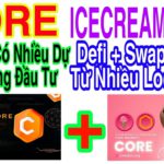 CORE THÊM DỰ ÁN KHỦNG ICECREAMSWAP DEFI XUẤT HIỆN + SWAP TOKEN TRÊN NHIỀU LOCKCHAIN | Kiếm Tiền