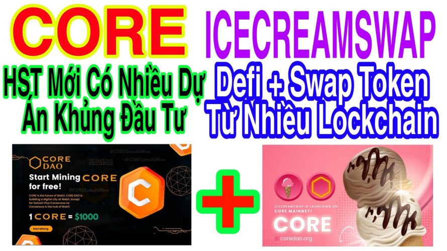 CORE THÊM DỰ ÁN KHỦNG ICECREAMSWAP DEFI XUẤT HIỆN + SWAP TOKEN TRÊN NHIỀU LOCKCHAIN | Kiếm Tiền