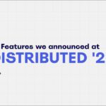 New features announcement | Distributed 22