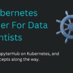 A Kubernetes Primer For Data Scientists, Part 1