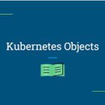 Deep Dive into Kubernetes Objects Pods, Deployment, StatefulSet, and Services