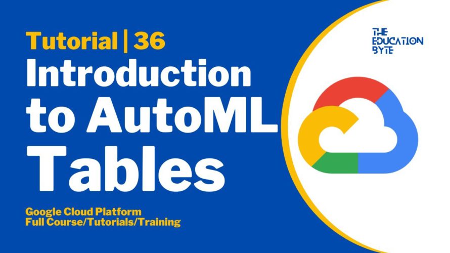 Google Cloud Platform Tutorial 36 Introduction to AutoML Tables