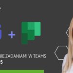Zarządzanie zadaniami w Teams – czyli omówienie Plannera (Tasks) – Odcinek #5