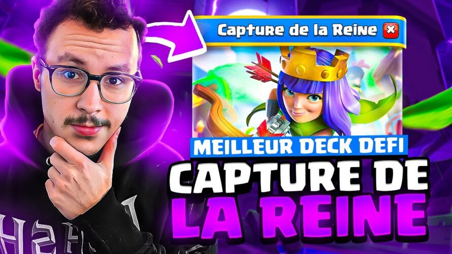 Le meilleur deck pour le défi capture de la reine !
