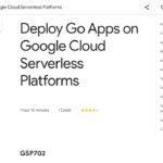 Deploy Go Apps on Google Cloud Serverless Platforms GSP702