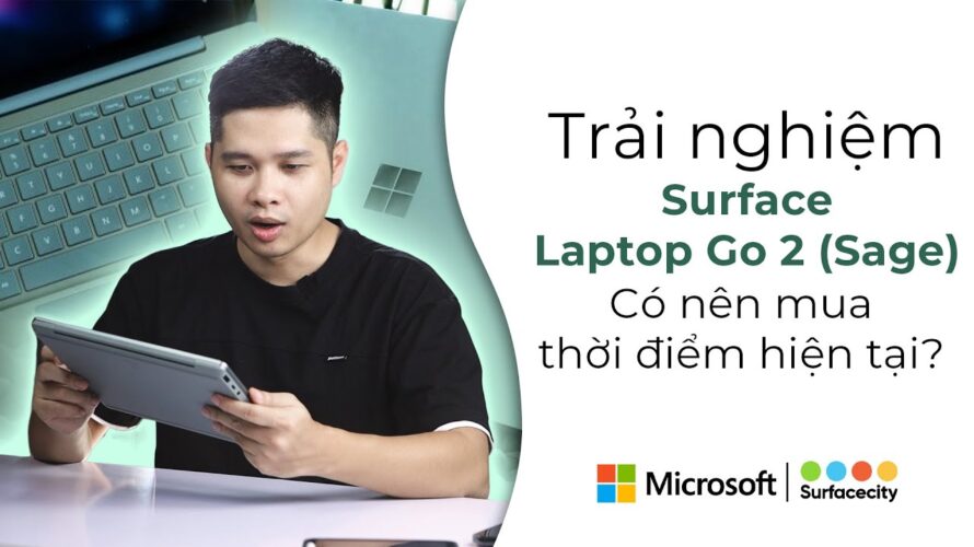 Dùng thực tế Surface Laptop GO 2 – Giá Rẻ so với máy, chỉ 1 điểm chê và cách khắc phục