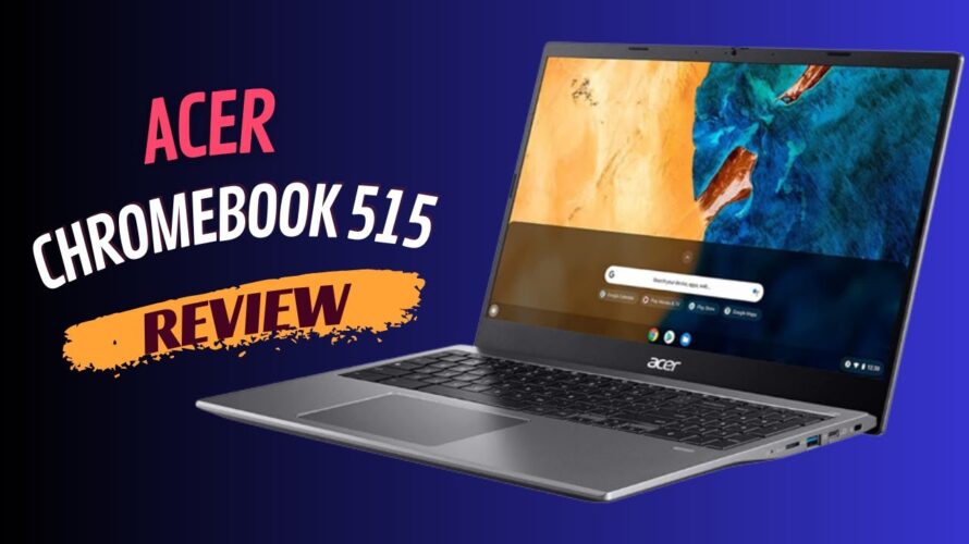 Acer Chromebook 515: The Ultimate Chrome OS Experience?