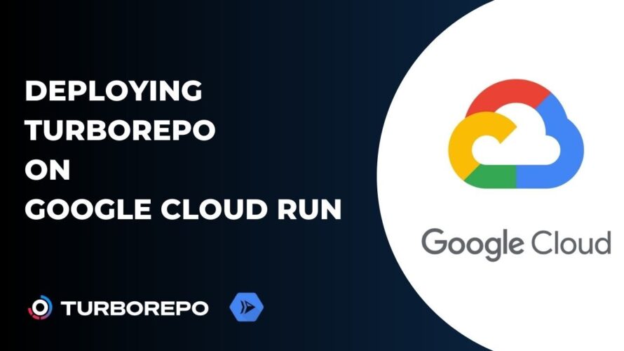 Deploying Turborepo on Google Cloud Run