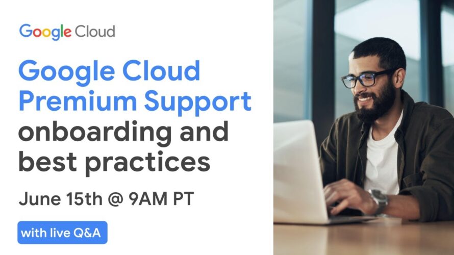 Google Cloud Premium Support onboarding and best practices
