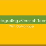 Integrating Microsoft Teams with OpManager