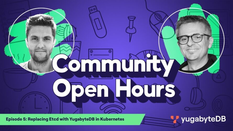 Community Open Hours: Episode 5: Replacing Etcd with YugabyteDB in Kubernetes