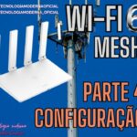 PARTE 4 | Wi-Fi 6: Desvendando as Vantagens da Tecnologia Wireless de Última Geração – CONFIGURAÇÃO