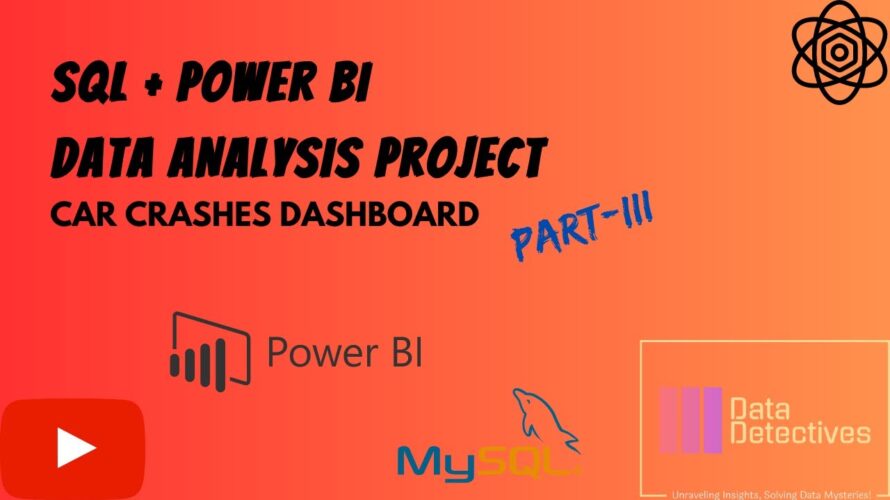 SQL & PowerBI Portfolio Project for Data Analyst | Car Crashes Dashboard | Data Science – Part III