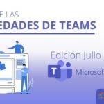 Últimas novedades de Microsoft Teams edición Julio 2023