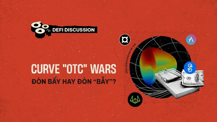 DeFi Discussion ep.108: Giải mã Curve (CRV) “OTC” Wars – Đòn bẩy hay đòn “bẫy”?