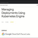 Managing Deployments Using Kubernetes Engine | GSP053 | Solution