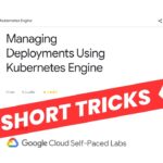 Managing Deployments Using Kubernetes Engine | Lab Solution | Short Trick | #GSP053