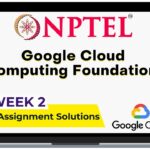 NPTEL Google Cloud Computing Foundations WEEK2 Quiz Assignment Solutions July 2023 | IIT Kharagpur