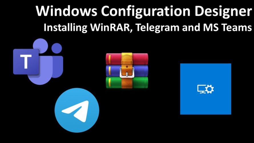 Windows Configuration Designer: Installing WinRAR, Telegram and MS Teams