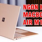 Đánh giá Surface Laptop 4: NGON HƠN MACBOOK AIR M1?