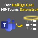 Der Heilige Gral der Datenstruktur in Microsoft Teams