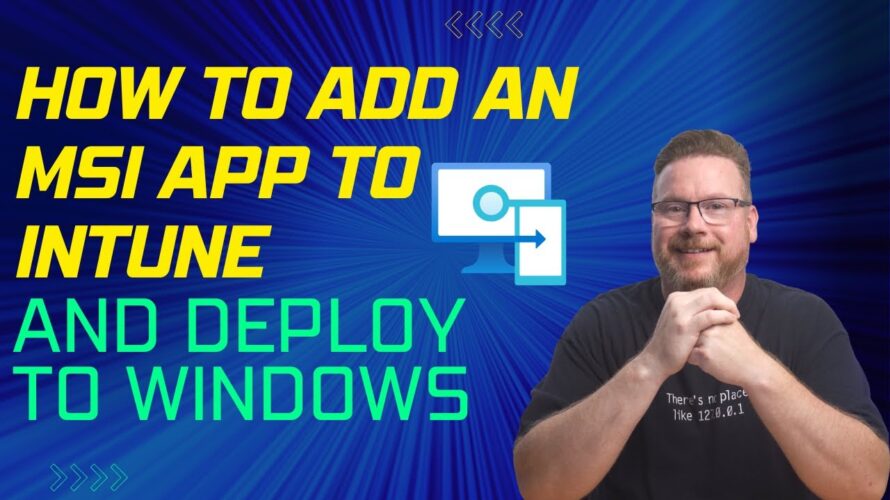 How to Add an MSI Application to Intune and Deploy to Windows