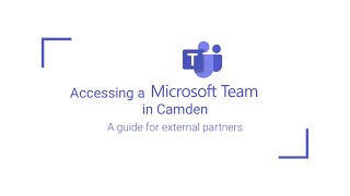 Accessing a Microsoft Team in Camden: A guide for external partners